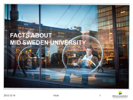 FACTS ABOUT MID SWEDEN UNIVERSITY 2012-12-14Facts1.