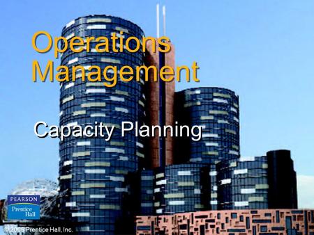 © 2006 Prentice Hall, Inc.S7 – 1 Operations Management Capacity Planning © 2006 Prentice Hall, Inc.