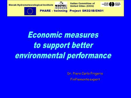 Italian Committee of United Cities (CICU) PHARE - twinning Project SK02/IB/EN01 Slovak Hydrometeorological Institute Dr. Piero Carlo Frigerio FinPiemonte.