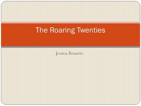 The Roaring Twenties Jessica Rosario.