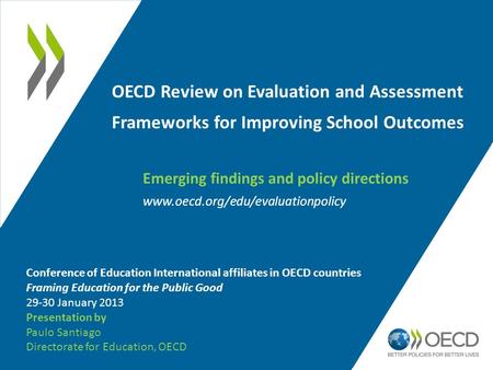 OECD Review on Evaluation and Assessment Frameworks for Improving School Outcomes www.oecd.org/edu/evaluationpolicy Conference of Education International.