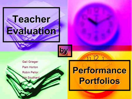 Teacher Evaluation Performance Portfolios Gail Grieger Pam Horton Robin Pellor Jim Southard by.