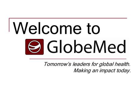 Tomorrow’s leaders for global health. Making an impact today. Welcome to.