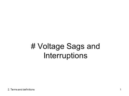 2. Terms and definitions1 # Voltage Sags and Interruptions.