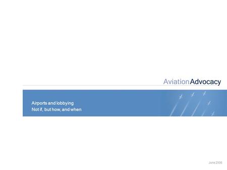 Airports and lobbying Not if, but how, and when June 2006.