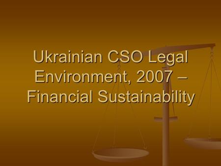 Ukrainian CSO Legal Environment, 2007 – Financial Sustainability.