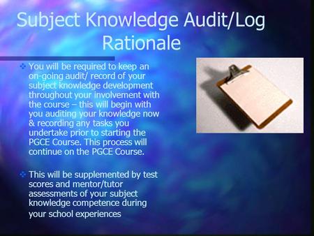 Subject Knowledge Audit/Log Rationale   You will be required to keep an on-going audit/ record of your subject knowledge development throughout your.