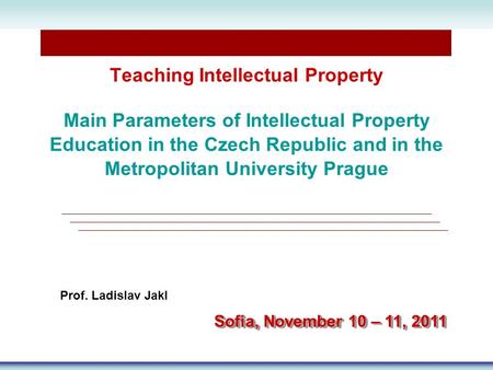 Teaching Intellectual Property Main Parameters of Intellectual Property Education in the Czech Republic and in the Metropolitan University Prague Prof.