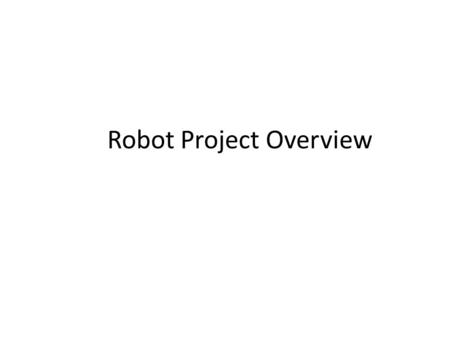 Robot Project Overview. Objective: The goal of this activity is to build a robot that is capable of locating a 2 ft x 2 ft target and launching a ping.