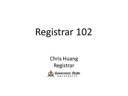 Registrar 102 Chris Huang Registrar. Registrar 102 Learning Outcomes Become more familiar with the roles and responsibilities of the Registrar’s Office.