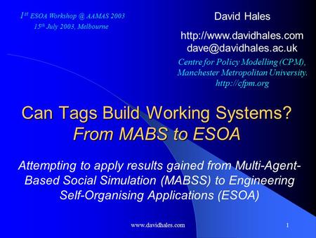 Www.davidhales.com1 Can Tags Build Working Systems? From MABS to ESOA Attempting to apply results gained from Multi-Agent- Based Social Simulation (MABSS)