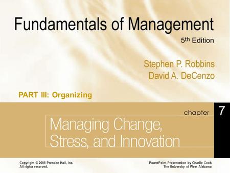 PowerPoint Presentation by Charlie Cook The University of West Alabama Copyright © 2005 Prentice Hall, Inc. All rights reserved. Chapter 7 Managing Change,