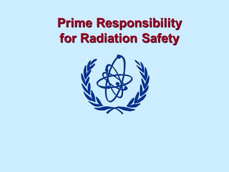 Prime Responsibility for Radiation Safety