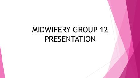 MIDWIFERY GROUP 12 PRESENTATION. The Ghana Registered Midwives Association (GRMA) GRMA.