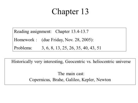 Chapter 13 Reading assignment: Chapter 13.4-13.7 Homework :(due Friday, Nov. 28, 2005): Problems:3, 6, 8, 13, 25, 26, 35, 40, 43, 51 Historically very.