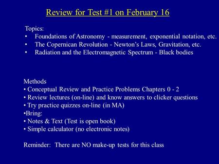 Review for Test #1 on February 16 Topics: Foundations of Astronomy - measurement, exponential notation, etc. The Copernican Revolution - Newton’s Laws,