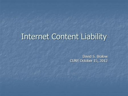 Internet Content Liability David S. Bralow CUNY October 15, 2012.