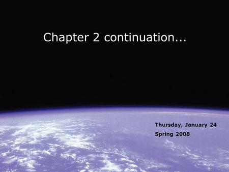 Chapter 2 continuation... Thursday, January 24 Spring 2008.