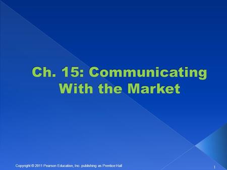 1 Copyright © 2011 Pearson Education, Inc. publishing as Prentice Hall.