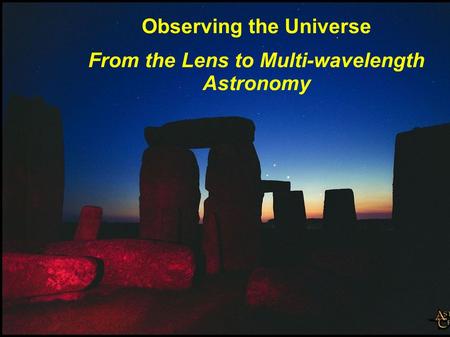 Observing the Universe From the Lens to Multi-wavelength Astronomy.