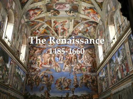 The Renaissance 1485-1660. The Renaissance French word meaning “rebirth” New interest in science, art, literature Great advances in science and education.