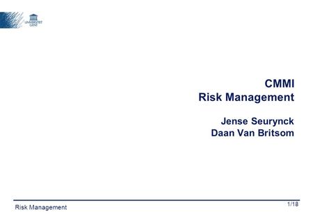 1/18 CMMI Risk Management Jense Seurynck Daan Van Britsom Risk Management.