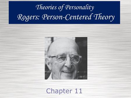 Theories of Personality Rogers: Person-Centered Theory Chapter 11.