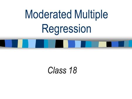 Moderated Multiple Regression Class 18. Functions of Regression 1. Establishing relations between variables Do frustration and aggression co-occur? 2.