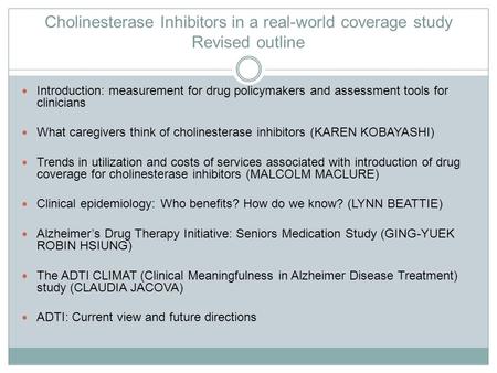 Cholinesterase Inhibitors in a real-world coverage study Revised outline Introduction: measurement for drug policymakers and assessment tools for clinicians.