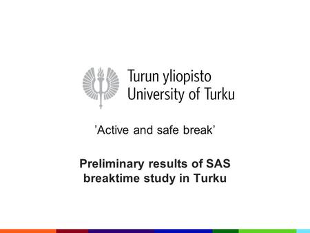 ’Active and safe break’ Preliminary results of SAS breaktime study in Turku.