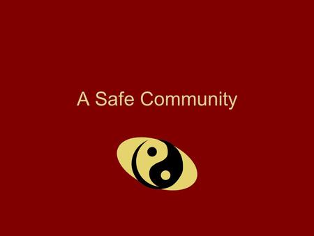 A Safe Community Community 1.A group of people living in the same locality and under the same government 2. The district or locality in which such a.