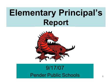 1 Elementary Principal’s Report 9/17/07 Pender Public Schools.