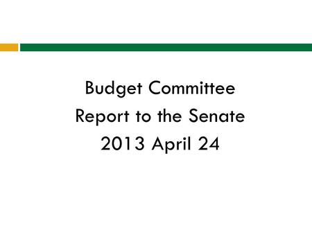 Budget Committee Report to the Senate 2013 April 24.