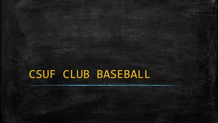 CSUF CLUB BASEBALL. ▪ https://www.youtube.com/watch?v=gSOvrtwwyt8. https://www.youtube.com/watch?v=gSOvrtwwyt8.