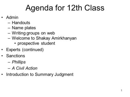 1 Agenda for 12th Class Admin –Handouts –Name plates –Writing groups on web –Welcome to Shakay Amirkhanyan prospective student Experts (continued) Sanctions.