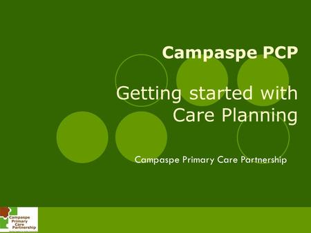 Campaspe PCP Getting started with Care Planning Campaspe Primary Care Partnership.