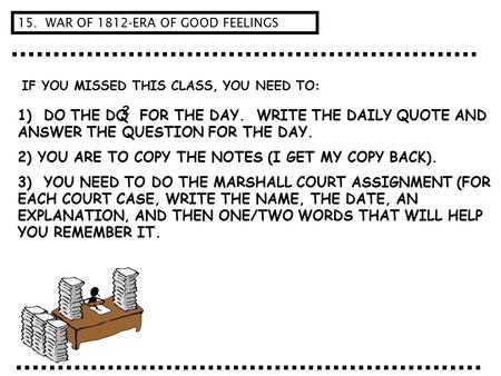 IF YOU MISSED THIS CLASS, YOU NEED TO: 1) DO THE DQ FOR THE DAY. WRITE THE DAILY QUOTE AND ANSWER THE QUESTION FOR THE DAY. 2) YOU ARE TO COPY THE NOTES.