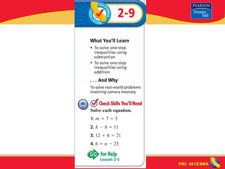 PRE-ALGEBRA. Lesson 2-9 Warm-Up PRE-ALGEBRA “Solving One-Step Inequalities by Adding and Subtracting” (2-9) (3-1) What are “equivalent inequalities”?