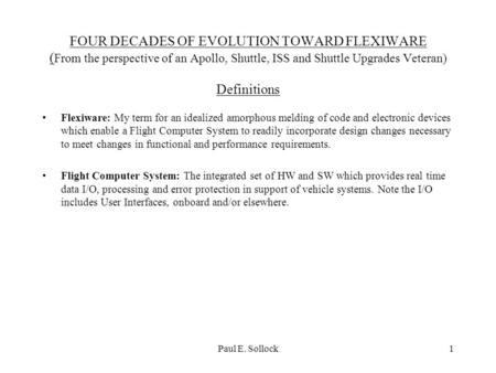 Paul E. Sollock1 FOUR DECADES OF EVOLUTION TOWARD FLEXIWARE ( From the perspective of an Apollo, Shuttle, ISS and Shuttle Upgrades Veteran) Definitions.