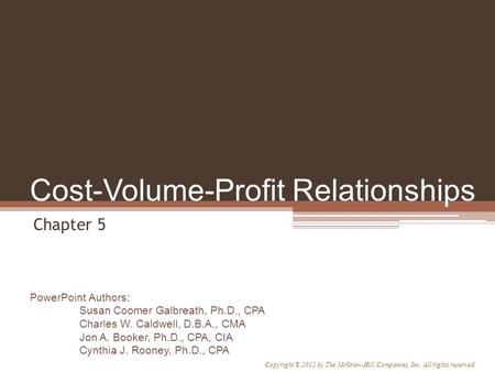 PowerPoint Authors: Susan Coomer Galbreath, Ph.D., CPA Charles W. Caldwell, D.B.A., CMA Jon A. Booker, Ph.D., CPA, CIA Cynthia J. Rooney, Ph.D., CPA Copyright.