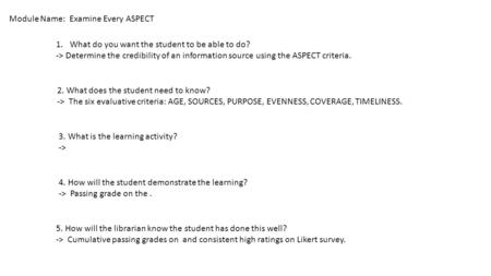 Module Name: Examine Every ASPECT 1.What do you want the student to be able to do? -> Determine the credibility of an information source using the ASPECT.