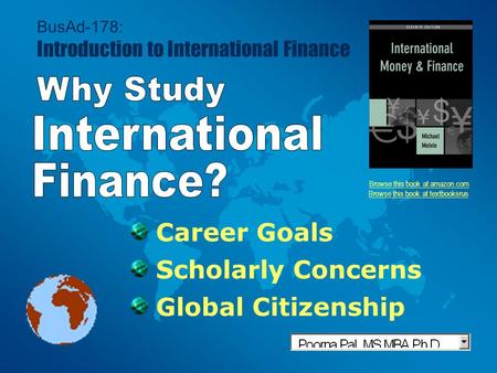 Career Goals Scholarly Concerns Global Citizenship BusAd-178: Introduction to International Finance Browse this book at amazon.com Browse this book at.