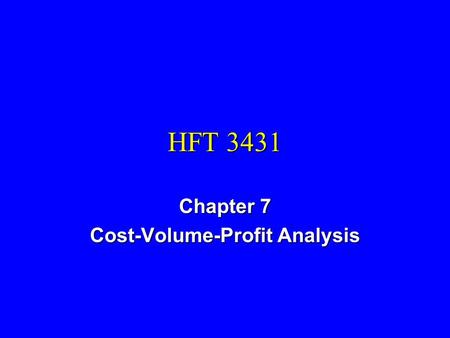 HFT 3431 Chapter 7 Cost-Volume-Profit Analysis. Cost Volume Profit Analysis n What Is the Break-Even Point? n What Is the Profit at Occupancy Percentages.