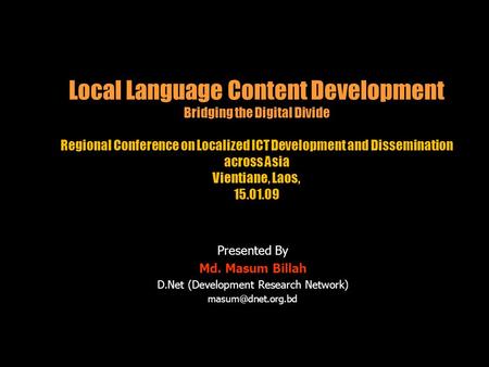 Local Language Content Development Bridging the Digital Divide Regional Conference on Localized ICT Development and Dissemination across Asia Vientiane,