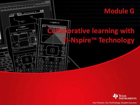 Collaborative learning with TI-Nspire™ Technology Module G.