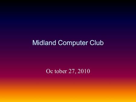 Oc tober 27, 2010 Agenda Welcome to Meeting & Meet New Attendees3 What will be talking about tonight2 Brief Business Meeting – 5 Upcoming Topics Members.