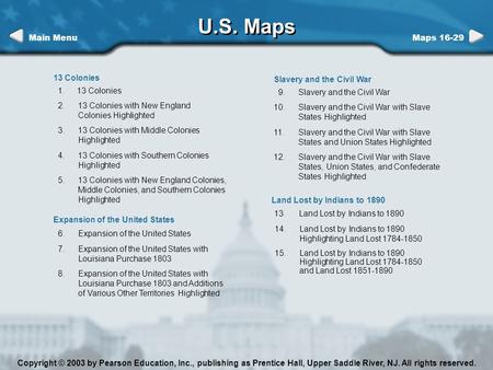 Copyright © 2003 by Pearson Education, Inc., publishing as Prentice Hall, Upper Saddle River, NJ. All rights reserved. Maps 16-29 U.S. Maps 2.13 Colonies.