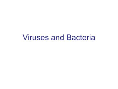 Viruses and Bacteria. Viral structure –DNA or RNA genome –Capsid Protein coat.