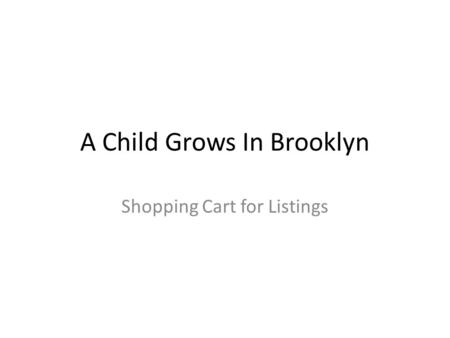 A Child Grows In Brooklyn Shopping Cart for Listings.