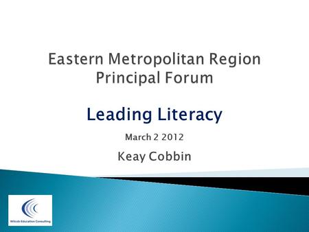 Leading Literacy March 2 2012 Keay Cobbin. To share what I have learned working with literacy leaders who have been successful in affecting change in.